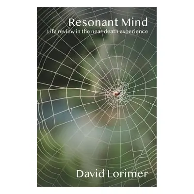 "Resonant Mind: Life Review in the Near-Death Experience" - "" ("Lorimer David")