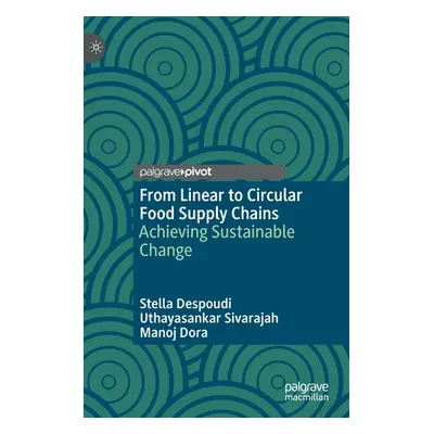 "From Linear to Circular Food Supply Chains: Achieving Sustainable Change" - "" ("Despoudi Stell