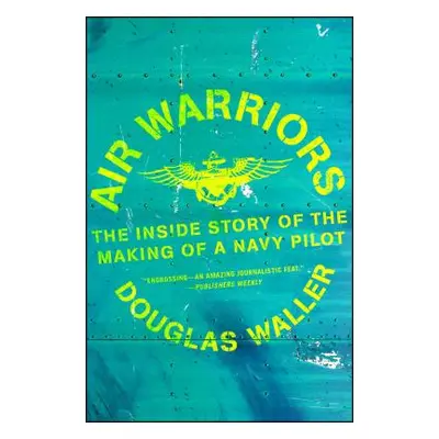 "Air Warriors: The Inside Story of the Making of a Navy Pilot" - "" ("Waller Douglas")