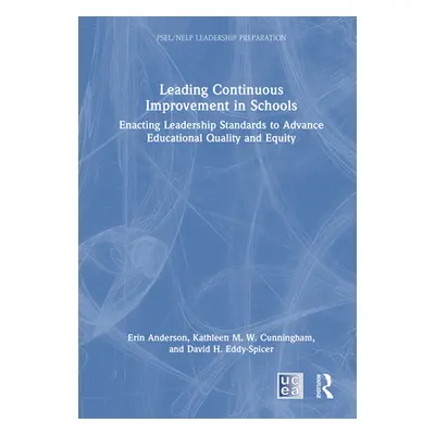 "Leading Continuous Improvement in Schools: Enacting Leadership Standards to Advance Educational