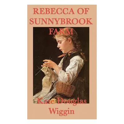 "Rebecca of Sunnybrook Farm" - "" ("Wiggin Kate Douglas")