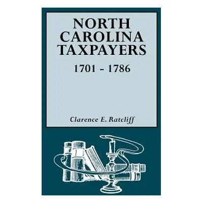 "North Carolina Taxpayers, 1701-1786 [1st Vol]" - "" ("Ratcliff Clarence E.")