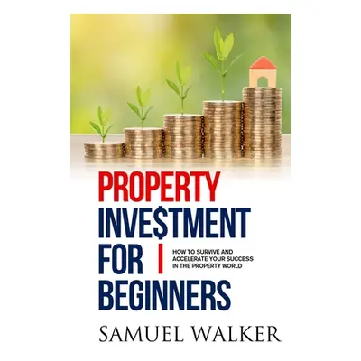 "Property Investment for Beginners" - "" ("Walker Samuel")