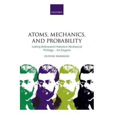 "Atoms, Mechanics, and Probability: Ludwig Boltzmann's Statistico-Mechanical Writings - An Exege