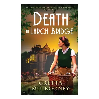 "DEATH AT LARCH BRIDGE an absolutely gripping WW2 historical murder mystery full of twists" - ""