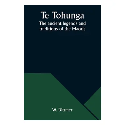 "Te Tohunga: The ancient legends and traditions of the Maoris" - "" ("Dittmer W.")