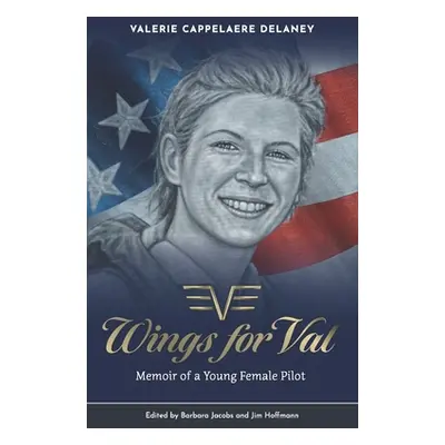 "Wings for Val: Memoir of a Young Female Pilot" - "" ("Jacobs Barbara")