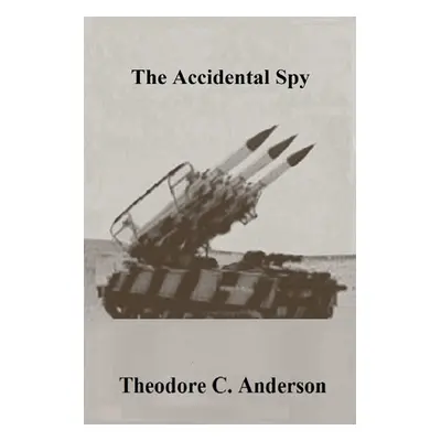 "The Accidental Spy" - "" ("Anderson Theodore C.")