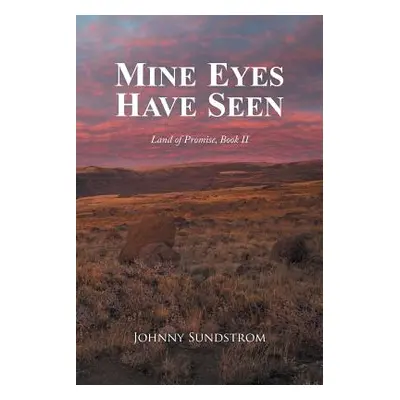 "Mine Eyes Have Seen: Land of Promise, Book II" - "" ("Sundstrom Johnny")