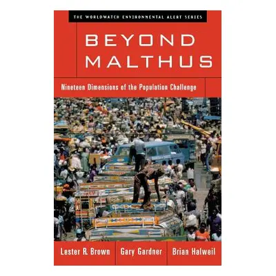 "Beyond Malthus: Nineteen Dimensions of the Population Challenge" - "" ("Brown Lester R.")