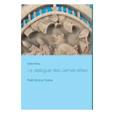 "Le dialogue des carnes lites: Petit Ecrit Tiroirs" - "" ("Moity Didier")