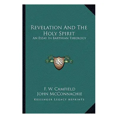 "Revelation And The Holy Spirit: An Essay In Barthian Theology" - "" ("Camfield F. W.")