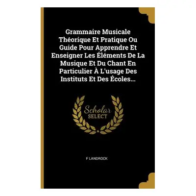 "Grammaire Musicale Thorique Et Pratique Ou Guide Pour Apprendre Et Enseigner Les lments De La M