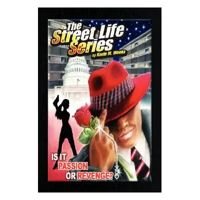 "The Street Life Series: Is It Passion or Revenge?" - "" ("Weeks Kevin M.")