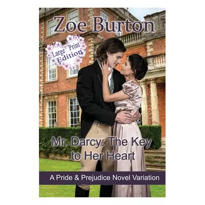 "Mr. Darcy: The Key to Her Heart Large Print Edition" - "" ("Burton Zoe")