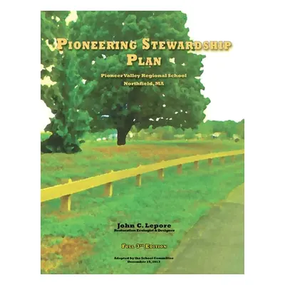 "Pioneering Stewardship Plan / Full Edition" - "" ("Lepore Restoration Ecologist &. Design")