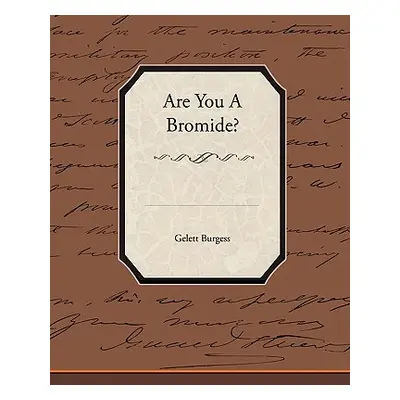 "Are You a Bromide?" - "" ("Burgess Gelett")