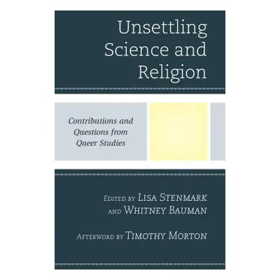 "Unsettling Science and Religion: Contributions and Questions from Queer Studies" - "" ("Stenmar