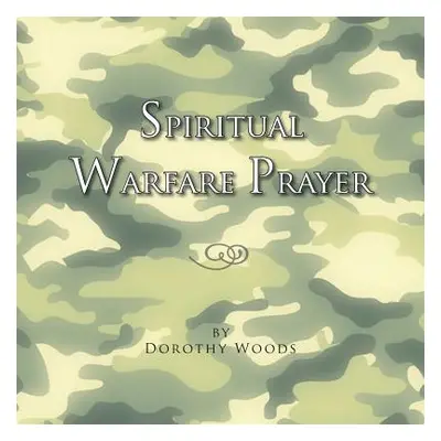 "Spiritual Warfare Prayer" - "" ("Woods Dorothy")