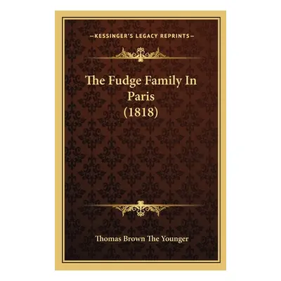 "The Fudge Family In Paris (1818)" - "" ("Younger Thomas Brown the")