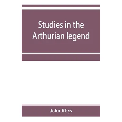 "Studies in the Arthurian legend" - "" ("Rhys John")