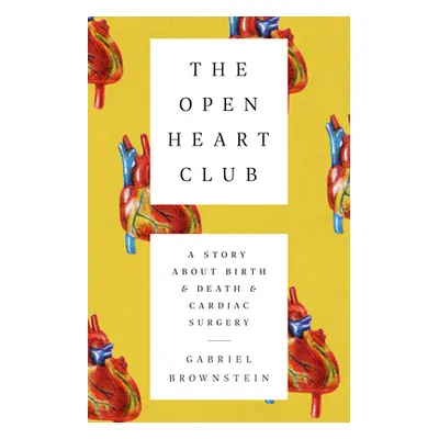 "The Open Heart Club: A Story about Birth and Death and Cardiac Surgery" - "" ("Brownstein Gabri