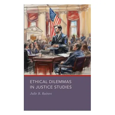 "Ethical Dilemmas in Justice Studies" - "" ("Raines Julie B.")