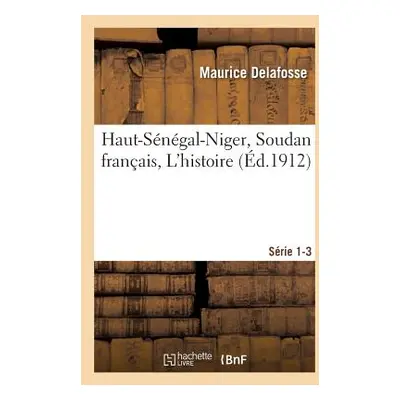 "Haut-Sngal-Niger Soudan Franais. Les Civilisations, Bibliographie, Index Srie 1-3" - "" ("Delaf