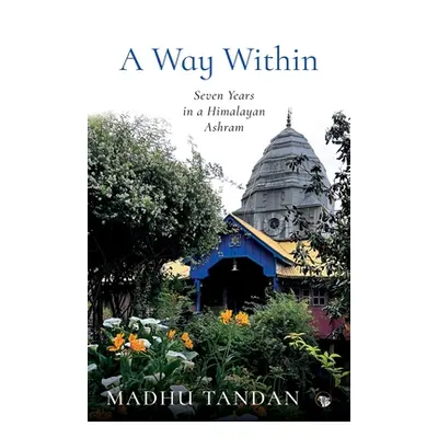 "A Way Within: Seven Years in a Himalayan Ashram: Seven Years in a Himalayan Ashram" - "" ("Tand