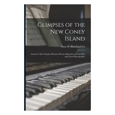 "Glimpses of the New Coney Island: America's Most Popular Pleasure Resort; Reproduced From Best 