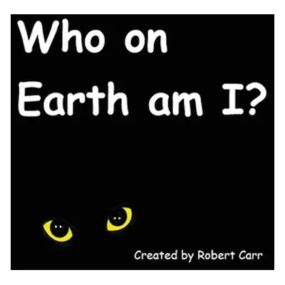 "Who on Earth am I?" - "" ("Carr Robert J.")