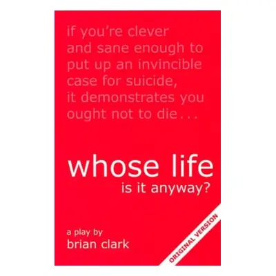 "Whose Life is it Anyway?" - "" ("Clark Brian")