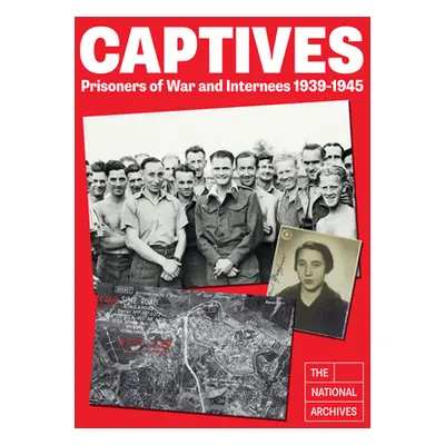 "Captives: Prisoners of War and Internees 1939-1945" - "" ("The National Archives")