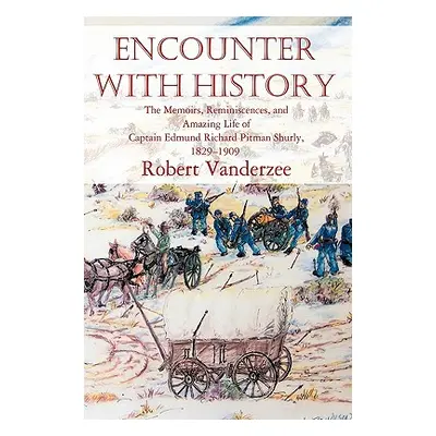 "Encounter with History: The Memoirs, Reminiscences, and Amazing Life of Captain Edmund Richard 