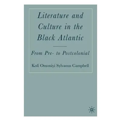 "Literature and Culture in the Black Atlantic: From Pre- To Postcolonial" - "" ("Campbell K.")