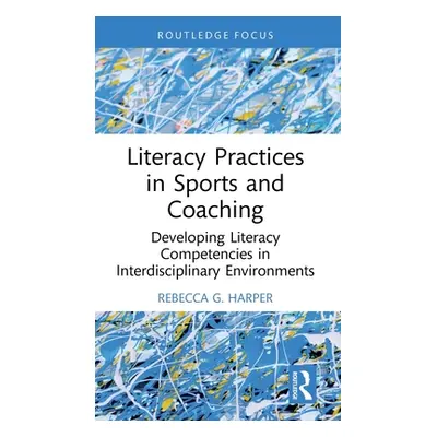 "Literacy Practices in Sports and Coaching: Developing Literacy Competencies in Interdisciplinar