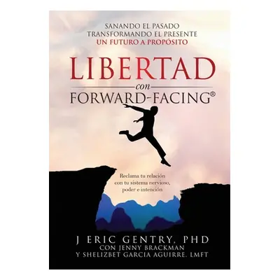 "LIBERTAD con FORWARD-FACING(R): Sanando El Pasado, Transformando El Presente, Un Futuro a Props