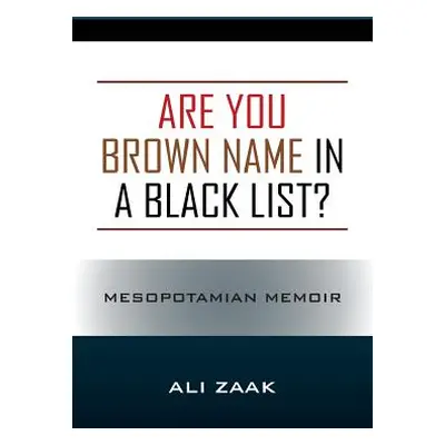 "Are You Brown Name in a Black List? Mesopotamian Memoir" - "" ("Zaak Ali")