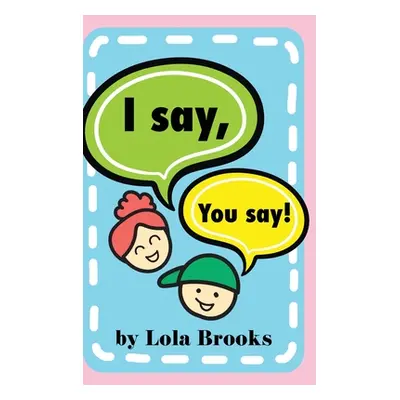 "I Say, You Say" - "" ("Brooks Lola")