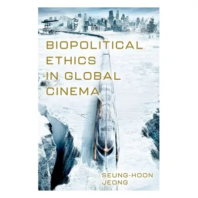 "Biopolitical Ethics in Global Cinema" - "" ("Jeong Seung-Hoon")