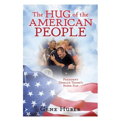 "The Hug of the American People: President Donald Trump's Super Fan" - "" ("Huber Gene")