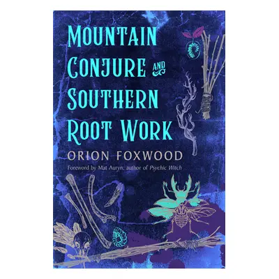 "Mountain Conjure and Southern Root Work" - "" ("Foxwood Orion")