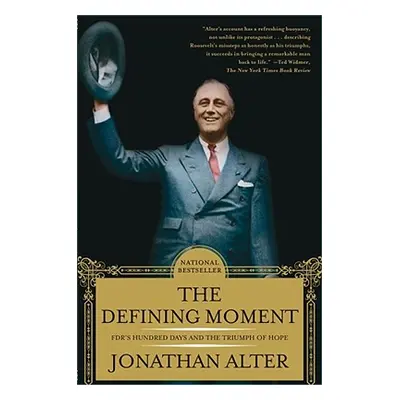 "The Defining Moment: Fdr's Hundred Days and the Triumph of Hope" - "" ("Alter Jonathan")