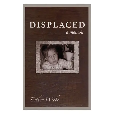 "Displaced: A memoir" - "" ("Wiebe Esther")