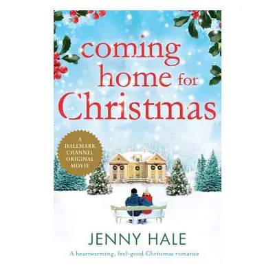 "Coming Home for Christmas: A heartwarming feel good Christmas romance" - "" ("Hale Jenny")