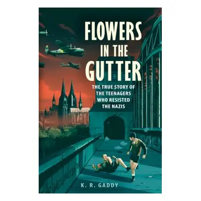 "Flowers in the Gutter: The True Story of the Edelweiss Pirates, Teenagers Who Resisted the Nazi