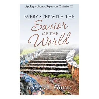 "Apologies from a Repentant Christian Iii: Every Step with the Savior of the World" - "" ("Young