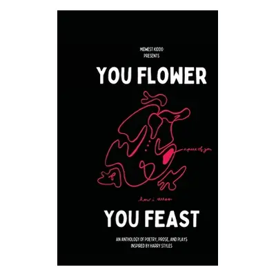 "You Flower / You Feast: An Anthology of Poetry, Prose, and Plays Inspired By Harry Styles" - ""