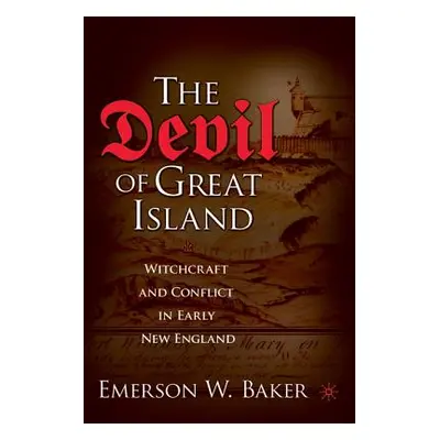 "The Devil of Great Island: Witchcraft and Conflict in Early New England" - "" ("Baker Emerson W