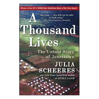 "A Thousand Lives: The Untold Story of Jonestown" - "" ("Scheeres Julia")